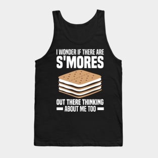 I Wonder If There Are Smores Out There Thinking About Me Too Tank Top